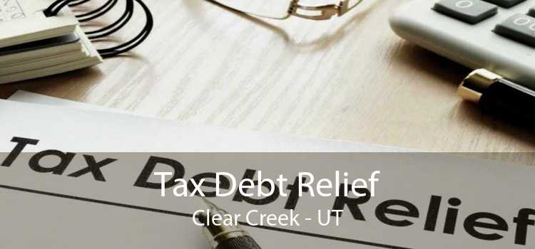 Tax Debt Relief Clear Creek - UT