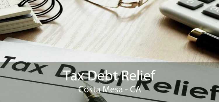 Tax Debt Relief Costa Mesa - CA