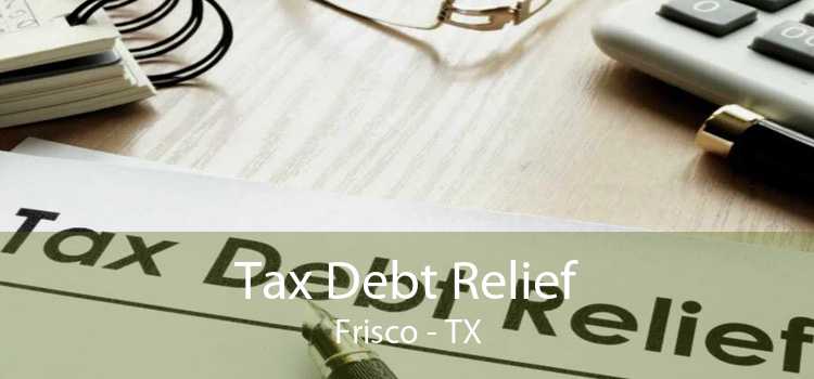Tax Debt Relief Frisco - TX