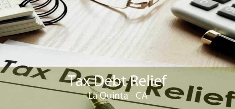 Tax Debt Relief La Quinta - CA