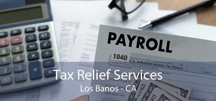 Tax Relief Services Los Banos - CA